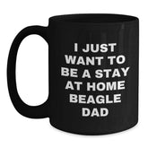 Funny Beagle Dog Gifts from Dad for Beagle Lovers, I Just Want To Be A Stay At Home Beagle Dad Graduation Unique Gifts for Him, Men, or Coworkers, Black Coffee Mug, 11oz or 15oz - Main